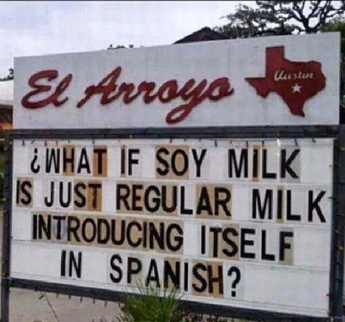 What if soy milk is just regular milk introducing itself in spanish?