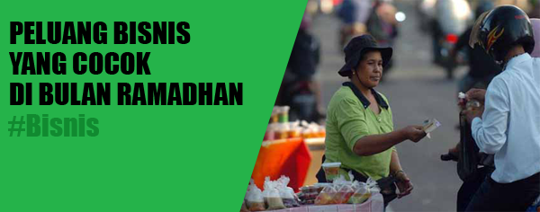 6 Peluang Bisnis yang Cocok di Bulan Ramadhan