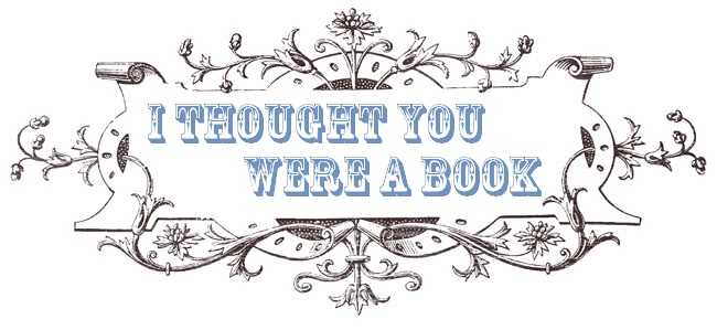 I Thought You Were a Book.