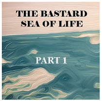 The Bastards Sea of Life - P1