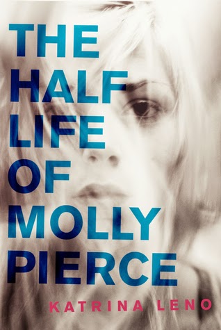 The Half Life of Molly Pierce by Katrina Leno The Half Life of Molly Pierce by Katrina Leno