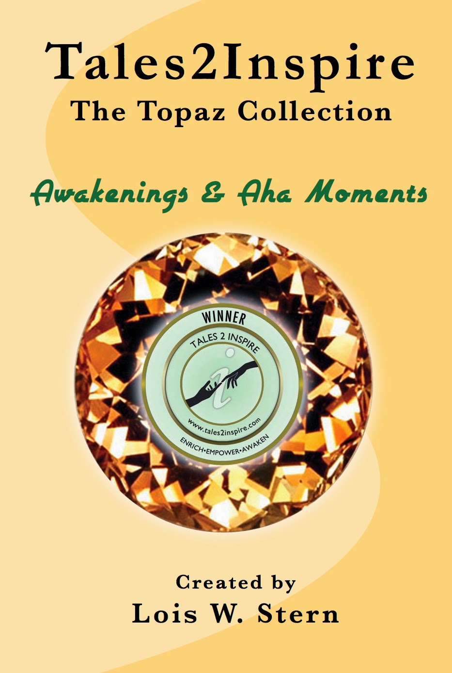 http://www.amazon.com/Tales2Inspire-Topaz-Collection-Awakenings-Moments-ebook/dp/B00GNL1W5C/ref=sr_1_3?s=books&ie=UTF8&qid=1395779086&sr=1-3&keywords=lois+w.+stern