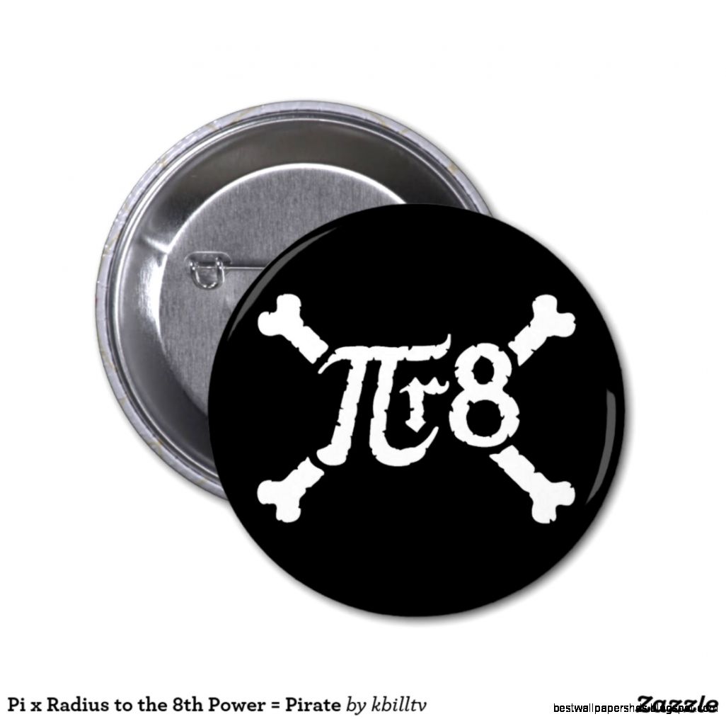 Pi x Radius to the 8th Power Pirate Button Zazzle Pi x Radius to the 8th Power Pirate Button Zazzle