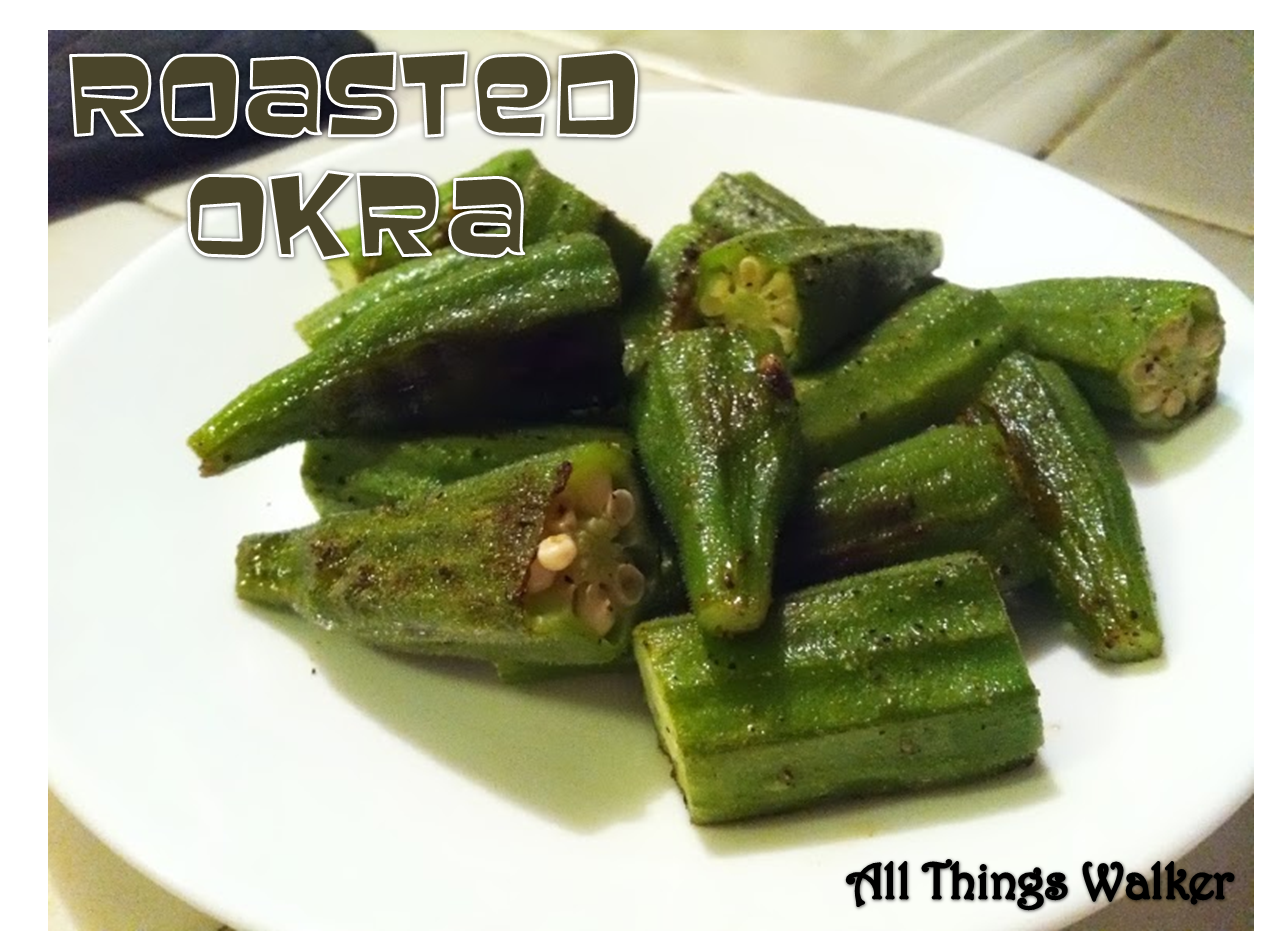 All Things Walker Roasted Okra