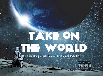 Kells Dougie & Ant Rich 415 feat. Deana Olivia - "Take On The World" / www.hiphopondeck.com