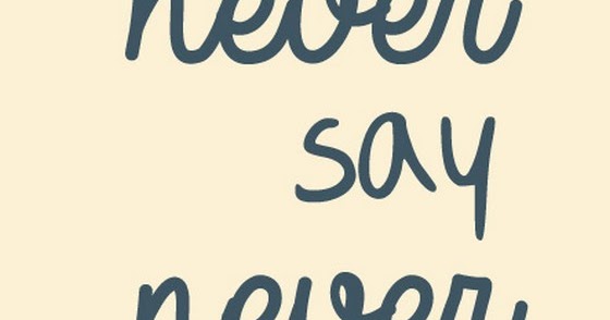 never say never | nineimages