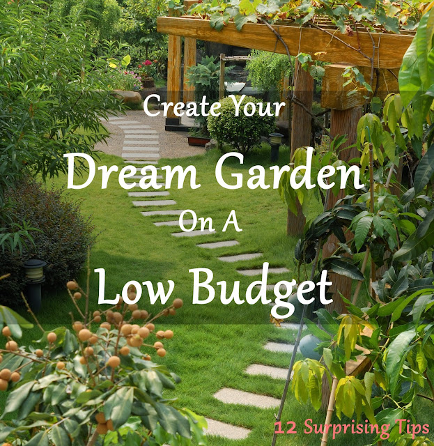 Create Your Dream Garden On A Low Budget With These 12 Surprising Tips Create Your Dream Garden On A Low Budget With These 12 Surprising Tips