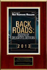 As featured in NH Magazine's Backroads: Dozens of Delightful Detours in 2013! (Click to read)
