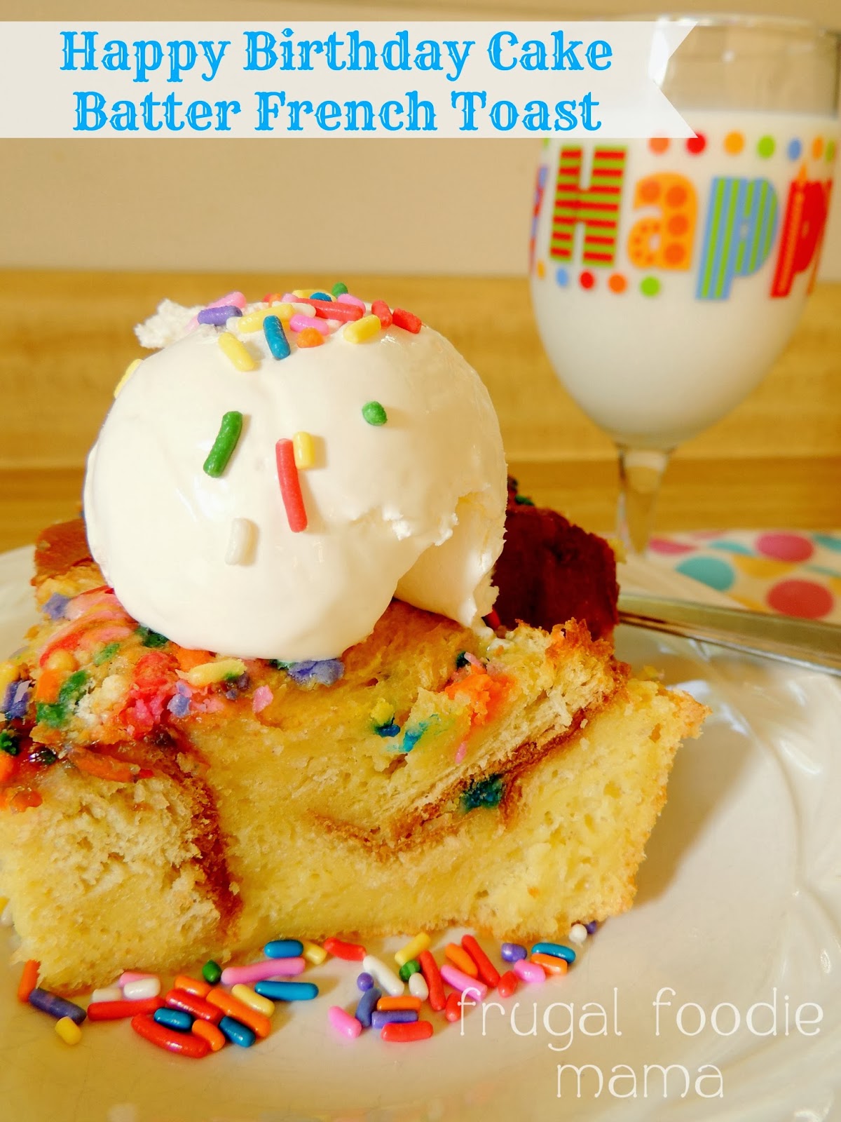 Frugal Foodie Mama Happy Birthday Cake Batter French Toast