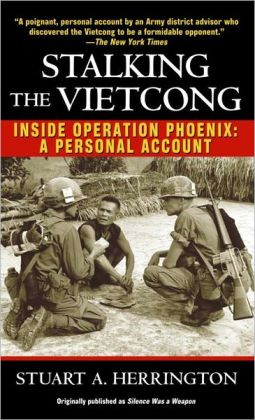 Stalking the Vietcong: Inside Operation Phoenix: A Personal Account   Stuart Herrington