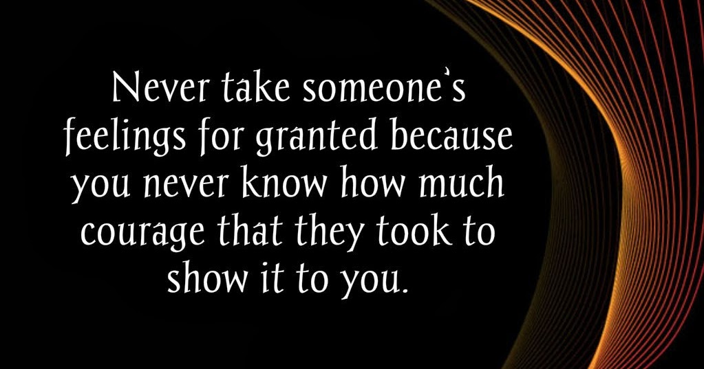 Awesome Quotes: Never take someone's feelings for granted