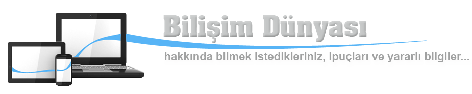 Bilişim dünyası hakkında bilmek istedikleriniz, ipuçları ve yararlı bilgiler...