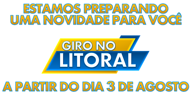 Blog Giro no Litoral - A PARTIR DO DIA 3 DE AGOSTO