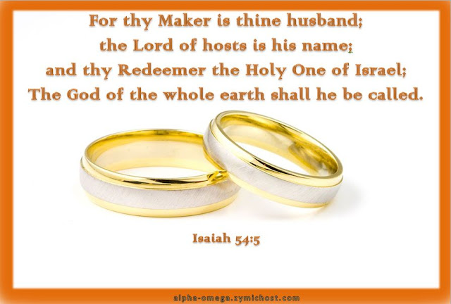 For thy Maker is thine husband; the Lord of hosts is his name; and thy Redeemer the Holy One of Israel; The God of the whole earth shall he be called.