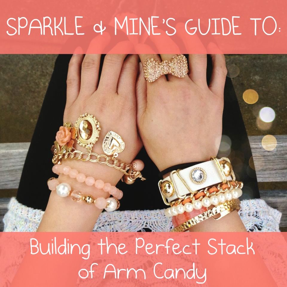 Sparkle & Mine HowTo Build the Perfect Stack of Arm Candy!