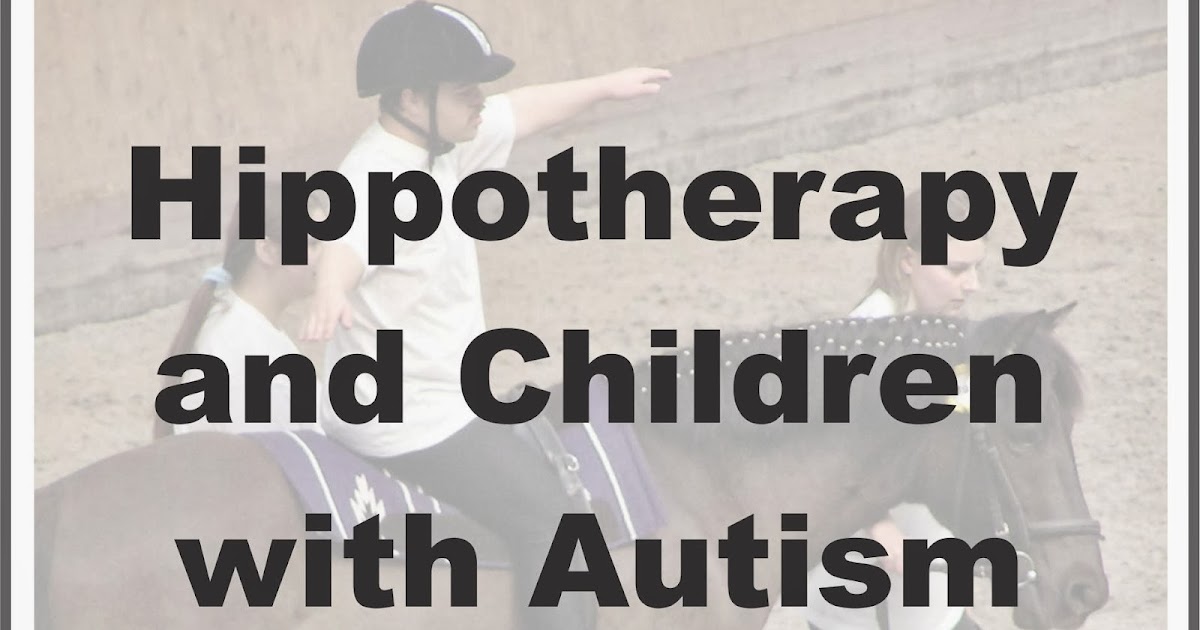 Hippotherapy and Children with Autism Your Therapy Source www