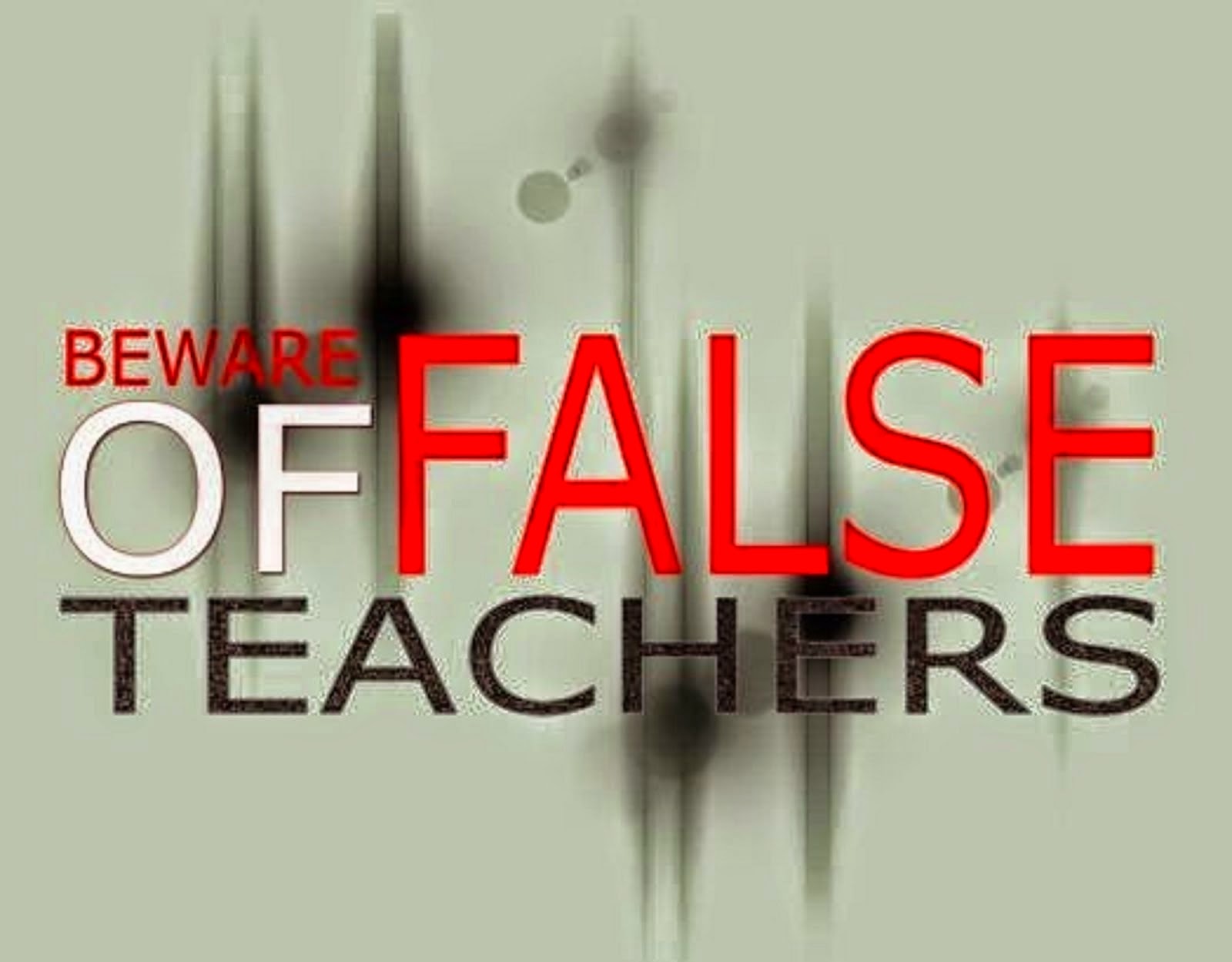 BEWARE OF FALSE TEACHERS