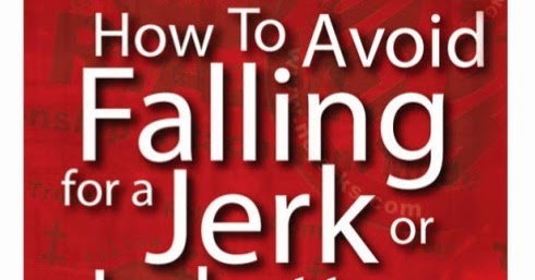 how to avoid dating a jerk or jerkette how to avoid dating a jerk or jerkette