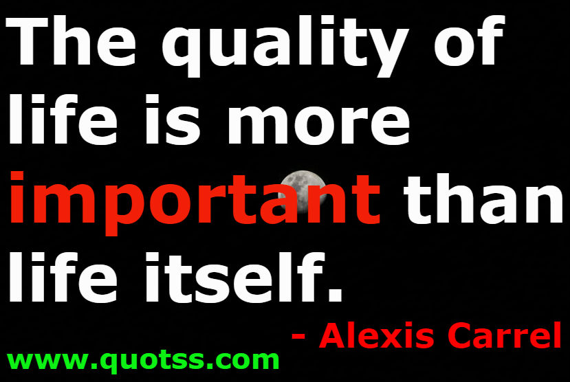 Image Quote on Quotss - The quality of life is more important than life itself by