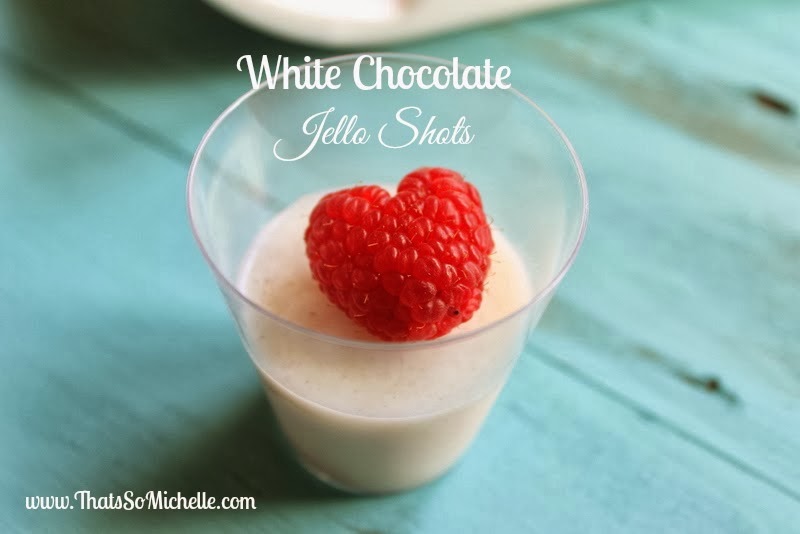 That's so Michelle... White Chocolate Jello Shots with Raspberries
