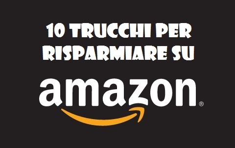 AMAZON: ecco 10 trucchi per risparmiare!