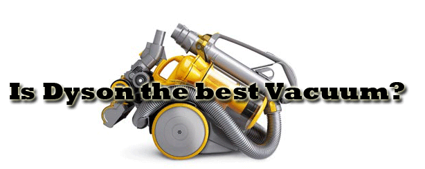 Is Dyson the Best Vacuum