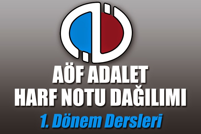 Açıköğretim Fakültesi ( AÖF ) Adalet Bölümü 1.Dönem Dersleri Harf Notu Dağılımı