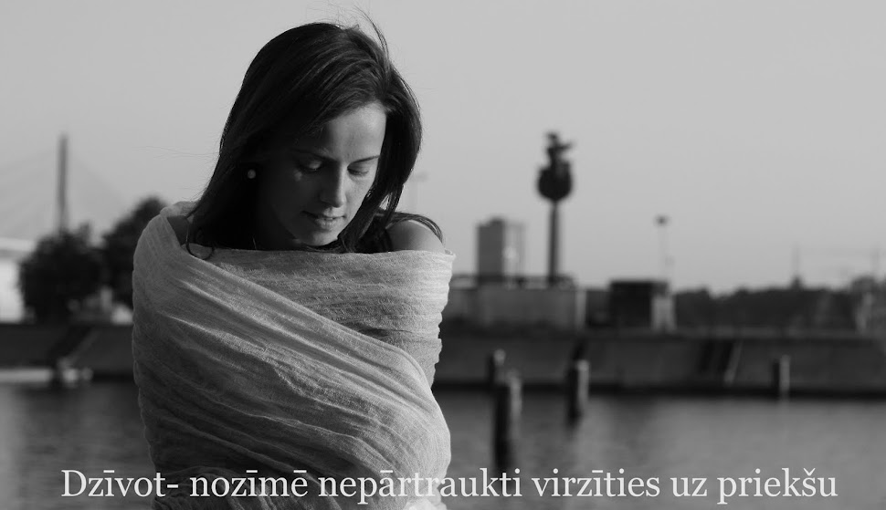 Dzīvot - nozīmē nepārtraukti virzīties uz priekšu