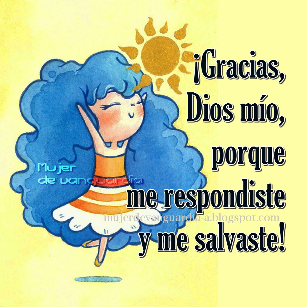 Gracias Dios mío porque me respondiste y me salvaste Imágenes con frases que hacen bien al alma