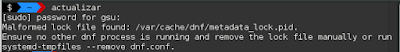 Solució al problema de: Malformed lock file found: /var/cache/dnf/metadata_lock.pid. Ensure no other dnf process is running and remove the lock file manually or run systemd-tmpfiles --remove dnf.conf.