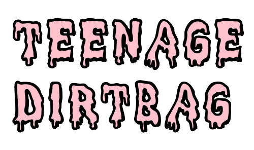 Teenage Dirtbag☠
