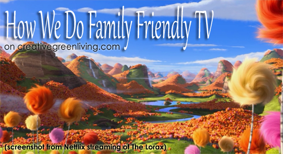 How We Do Family Friendly TV - Creative Green Living