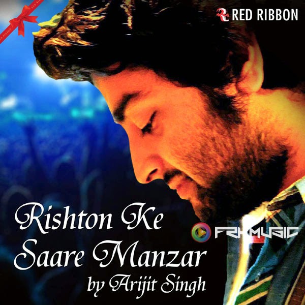 Arijit Singh Rishton Ke Saare Manzar MP3 Songs iTunes m4a 320Kbps Full Album Movie Songs 320Kbps Rishton Ke Saare Manzar chup chaap dekhta hoon
