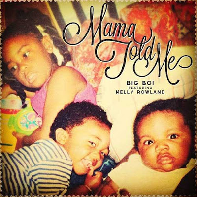 Big Boi - Mama Told Me (feat. Kelly Rowland) Lirik dan Video