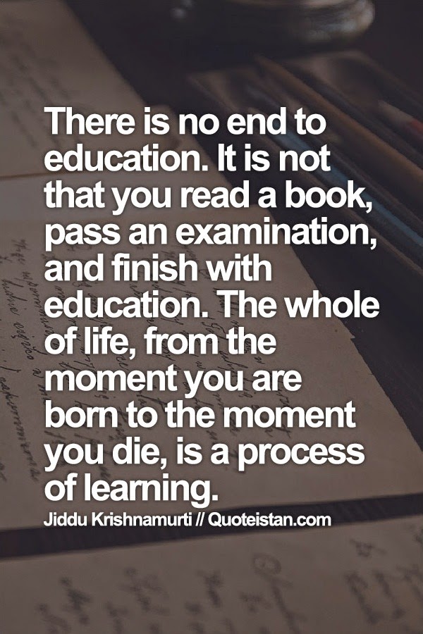 There is no end to #education. It is not that you read a book, pass an
