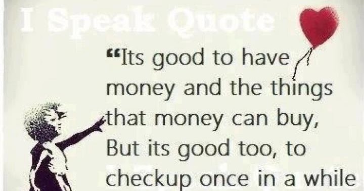 " Its good to have money and the things that money can buy, But its