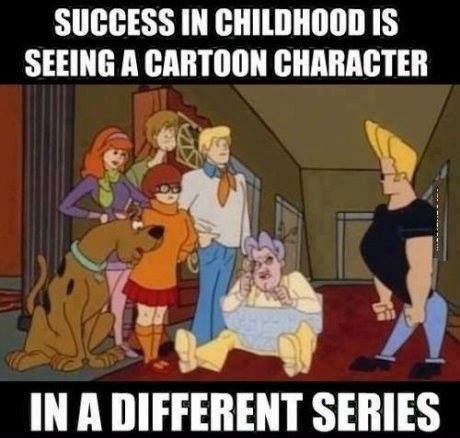 Success in childhood is seeing a cartoon character, in a different series