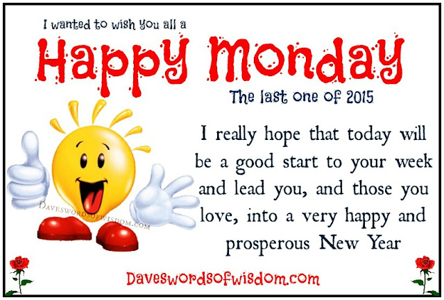 Good morning friday :: friday :: myniceprofile.com Daveswordsofwisdom.com: Happy Monday - The last one of 2015.