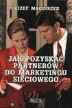 Jak pozyskać partnerów do marketingu sieciowego. Dr Józef Maciuszek