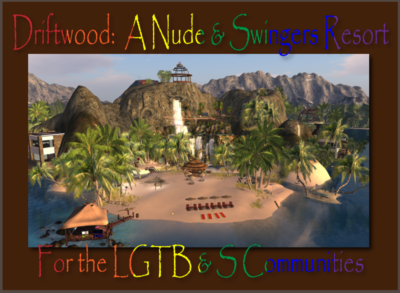 DriftWood Resort:   LGTB and Straight friendly resort for the nudist and swinger in Second Life