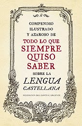 «Compendio ilustrado y azaroso de todo lo que siempre quiso saber sobre la lengua castellana»