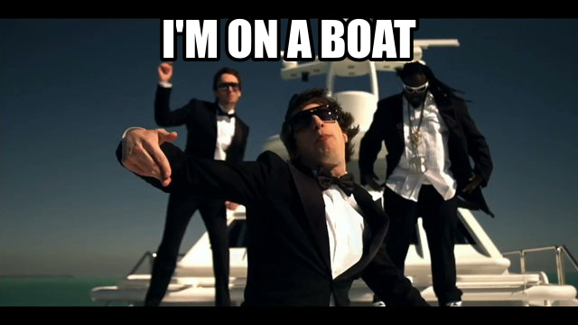 im on a boat im on a boat