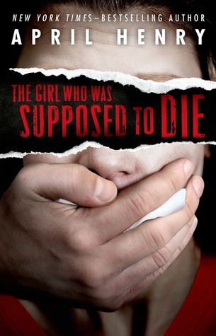 The Girl Who Was Supposed To Die - April Henry