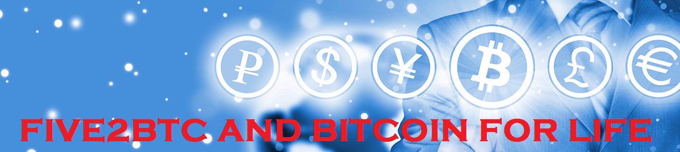 Five2Btc and Bitcoin for Life