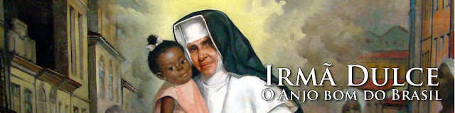 Irmã Dulce, o "Anjo Bom da Bahia"
