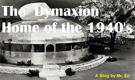 Click this link to see another creation of Buckminster Fuller. The Dymaxion Homes ~