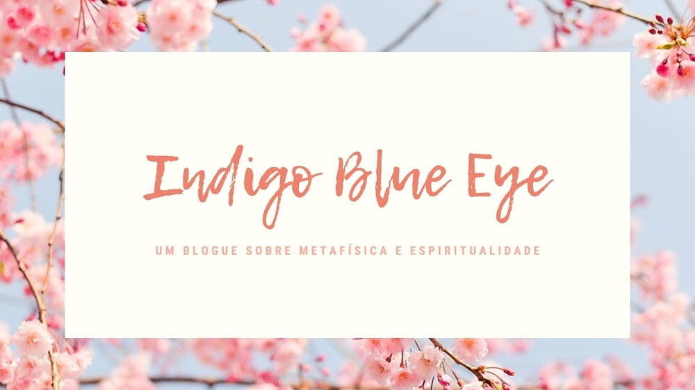 Indigo Blue Eye - Um Blogue sobre Metafísica e Espiritualidade