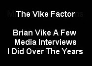 Some of the Media Interviews Brian Vike Has Done.