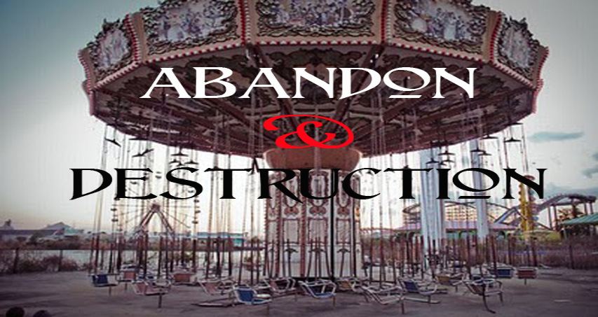 Abandon & Destruction