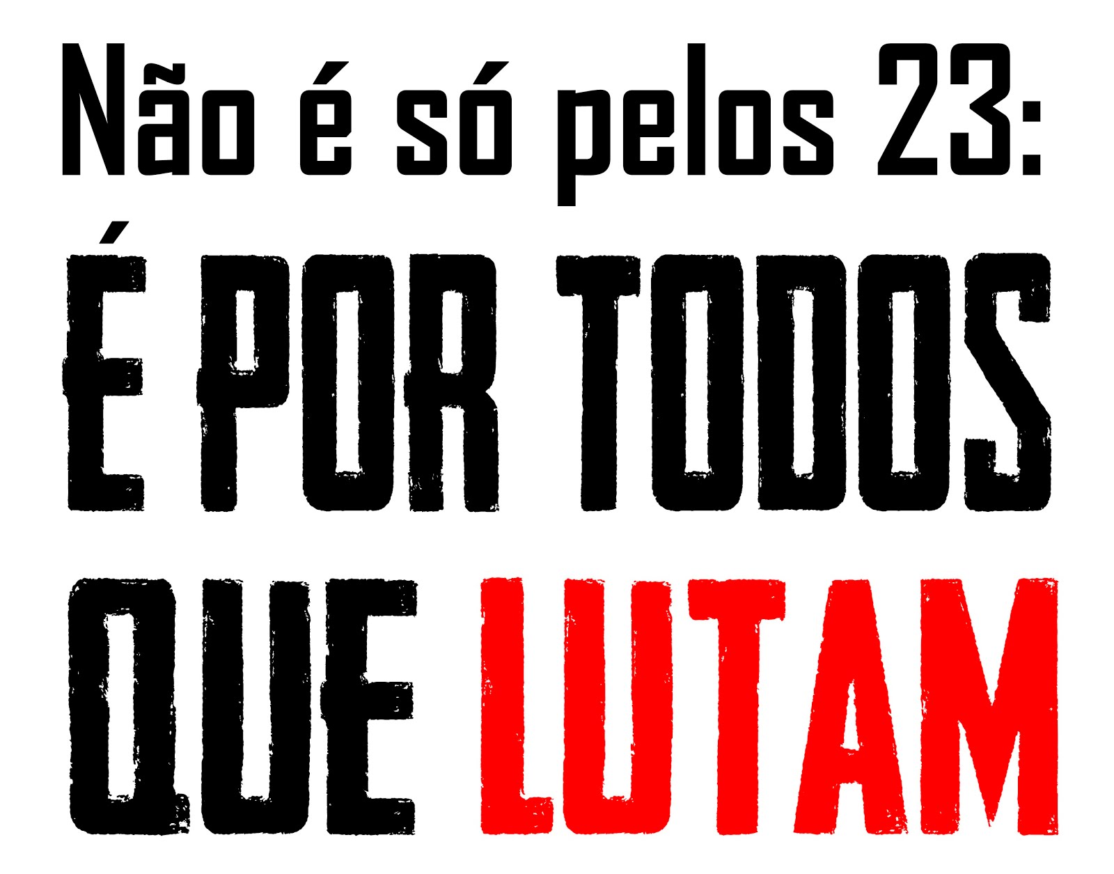 Não É SÓ PELOS 23: É POR TODOS QUE LUTAM